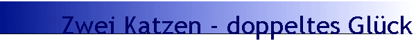 Zwei Katzen - doppeltes Glck